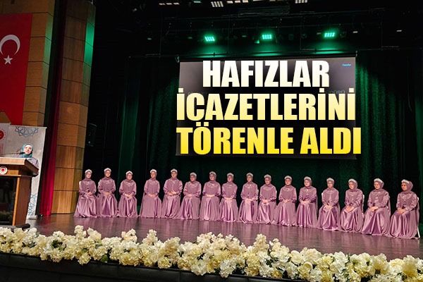 HAFIZLAR İCAZETLERİNİ TÖRENLE ALDI