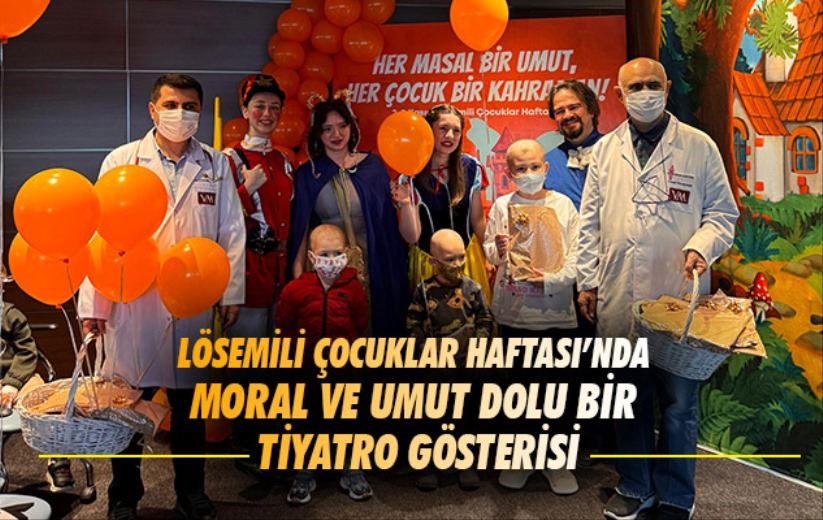 Lösemili Çocuklar Haftası'nda moral ve umut dolu bir tiyatro gösterisi