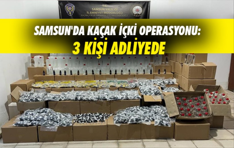 Samsun'da kaçak içki operasyonu: 3 kişi adliyede