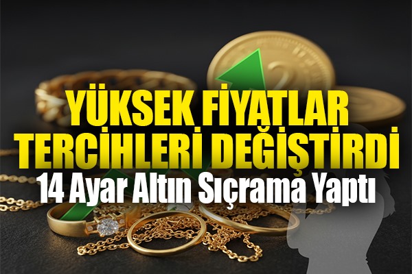 Yüksek Fiyatlar Tüketiciyi Yönlendirdi: 14 Ayar Altın Fiyatı Neden %35 Sıçradı?