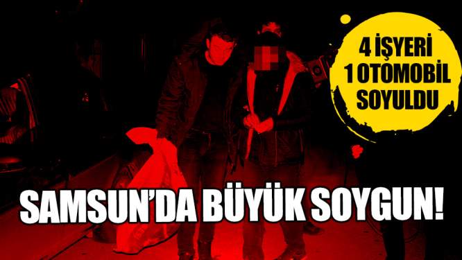 Samsun Haberleri: Samsun'da Dün Gece 4 İşyeri 1 Otomobil Soyuldu