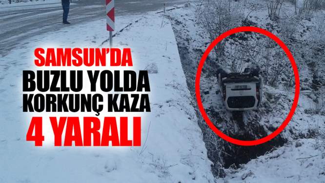 Samsun Haberleri:Buzlu Yolda Kayan Araç Devrildi! 4 yaralı