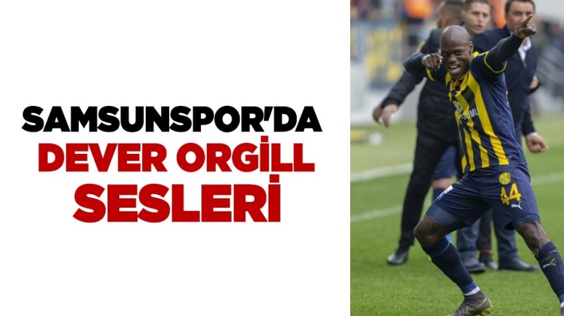 Samsunspor'da Dever Orgill Sesleri