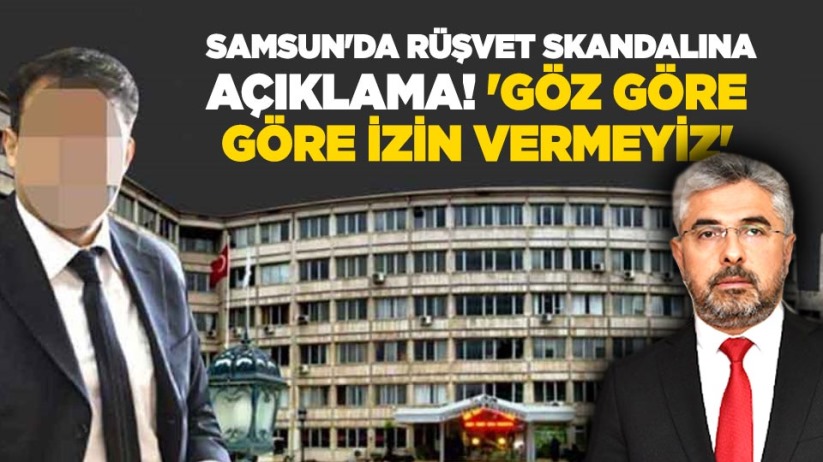  Samsun'da rüşvet skandalına açıklama! 'Göz göre göre izin vermeyiz'