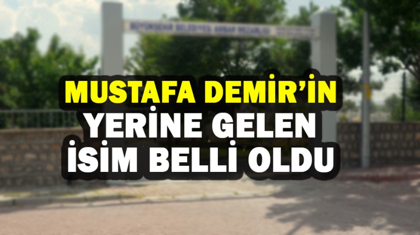 Mustafa Demir'in yerine gelen isim belli oldu