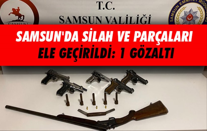 Samsun'da silah ve parçaları ele geçirildi: 1 gözaltı