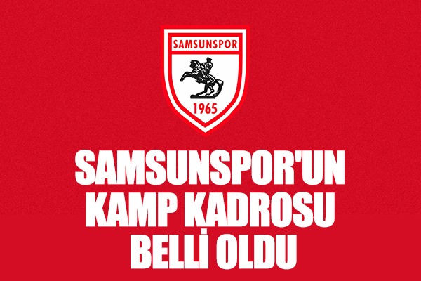 Samsunspor'un kamp kadrosu belli oldu