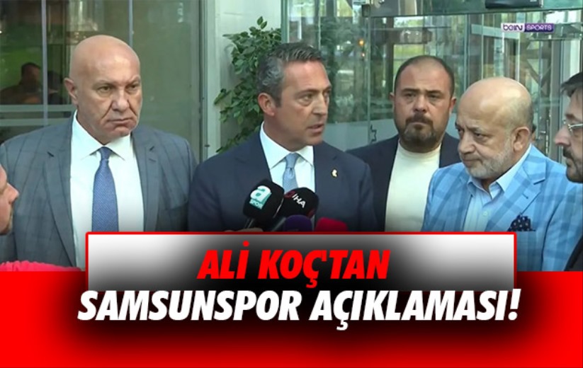 Ali Koç'tan Samsunspor açıklaması!
