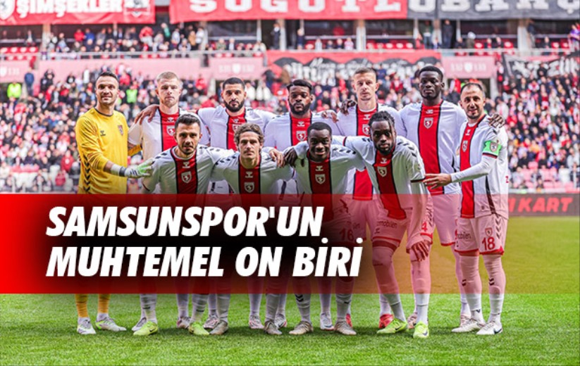 Samsunspor'un Muhtemel On Biri