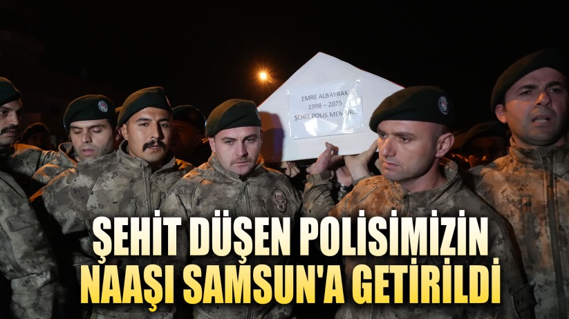 İstanbul'da şehit düşen polis memurunun naaşı Samsun'a getirildi