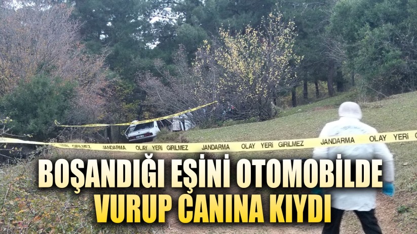 Boşandığı eşini otomobilde vurup canına kıydı