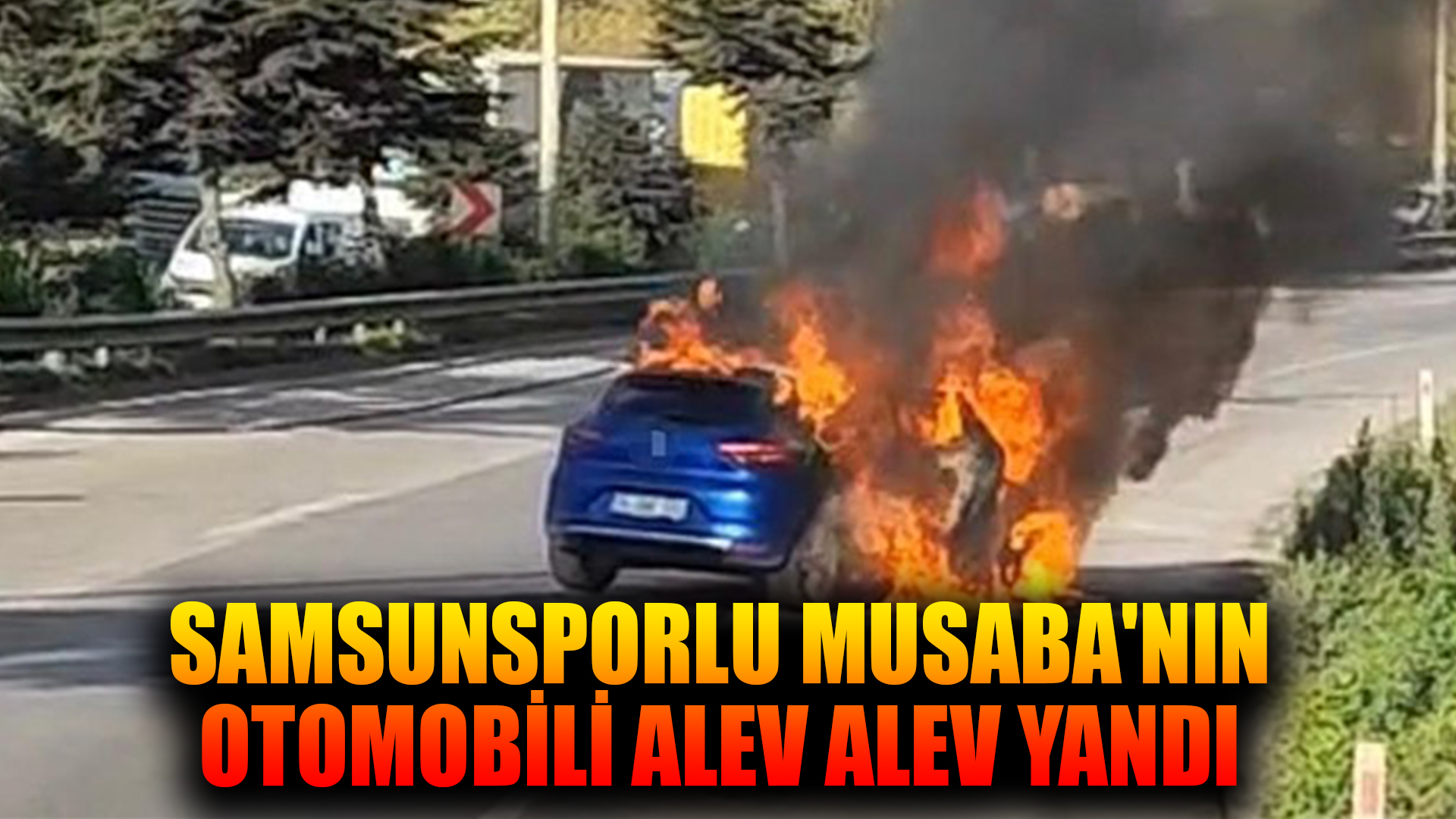 Samsunsporlu Musaba'nın otomobili alev alev yandı, futbolcu yara almadan kurtuldu