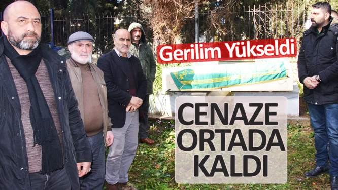 Cenaze ortada kaldı, gerilim yükseldi