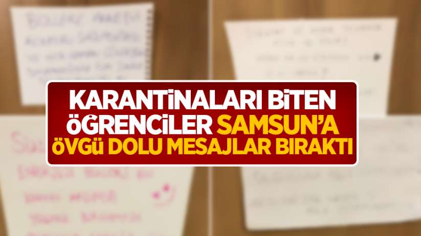 Karantinaları biten öğrenciler Samsun'a övgü dolu mesajlar bıraktı