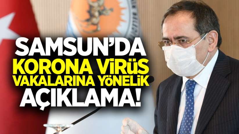 Samsun'da korona virüs vakalarına yönelik açıklama