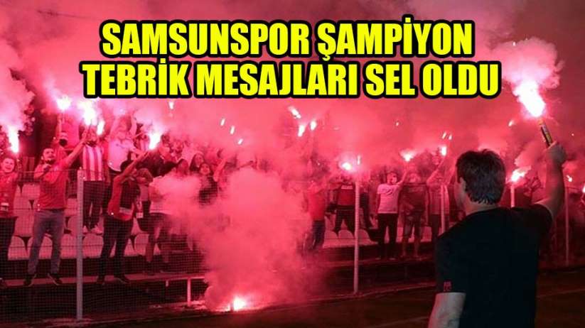 Şampiyon Samsunspor'a tebrik yağmuru