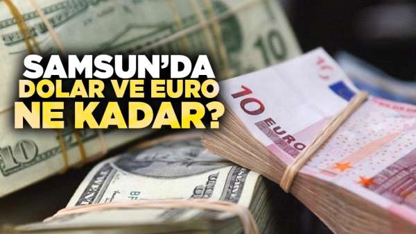 Samsun'da dolar ve euro ne kadar? 8 Eylül Pazar dolar ve euro fiyatları