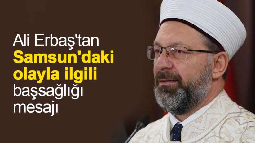 Ali Erbaş'tan Samsun'daki olayla ilgili başsağlığı mesajı
