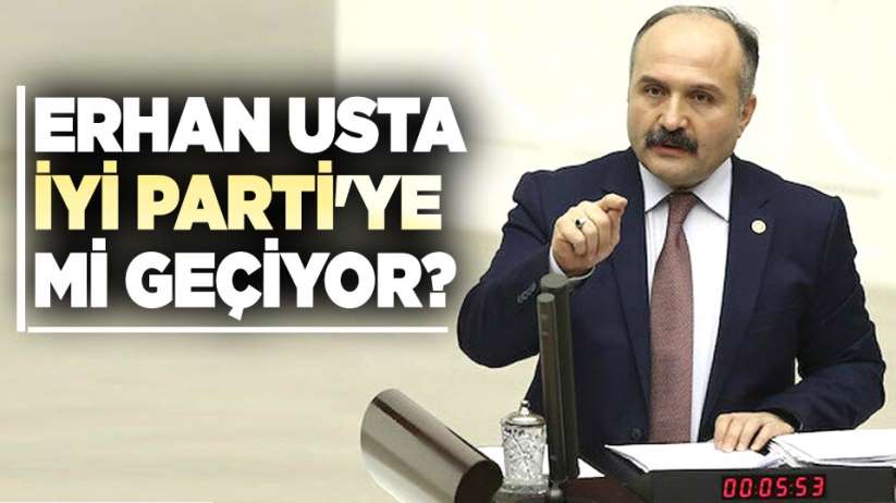 Erhan Usta, İYİ Parti'ye mi geçiyor?