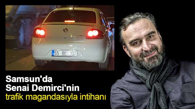 Samsun'da Senai Demirci'nin trafik magandasıyla intihanı