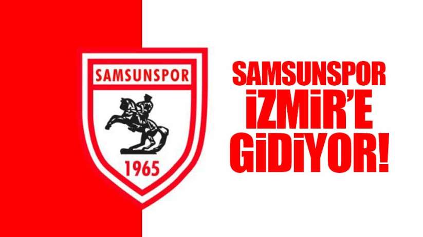 Samsunspor İzmir'e gidiyor