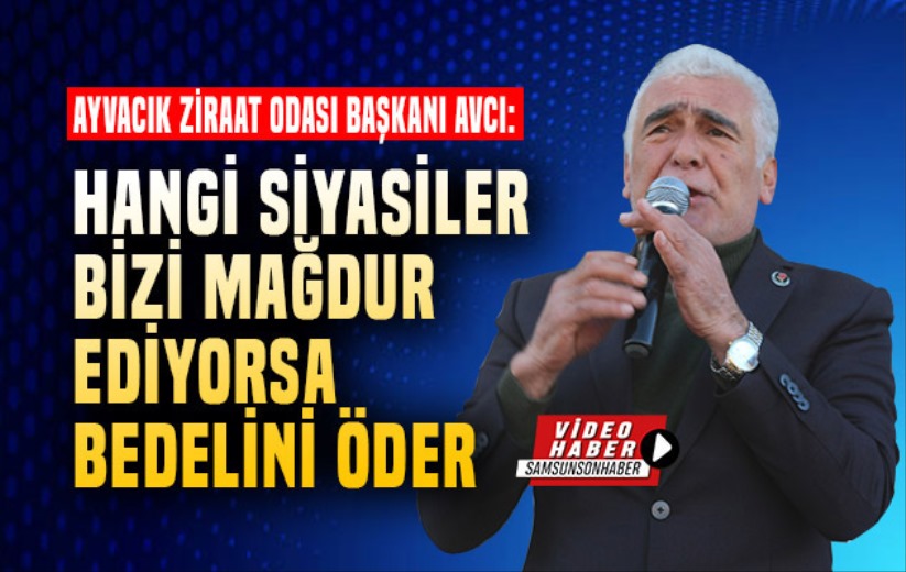 Hangi siyasiler bizi mağdur ediyorsa bedelini öder