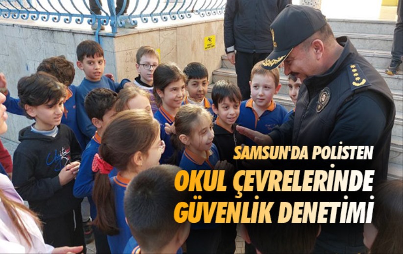 Samsun'da polisten okul çevrelerinde güvenlik denetimi