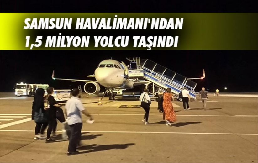 Samsun Havalimanı'ndan 1,5 milyon yolcu taşındı