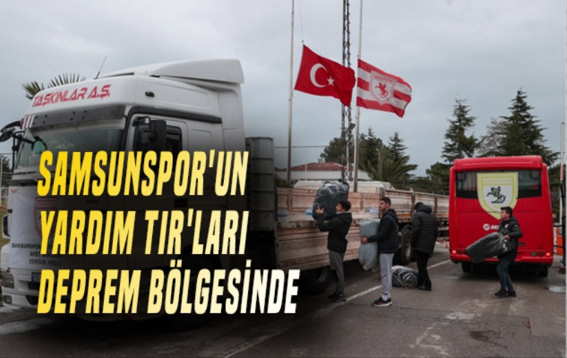 Samsunspor'un Yardım TIR'ları Deprem Bölgesinde 