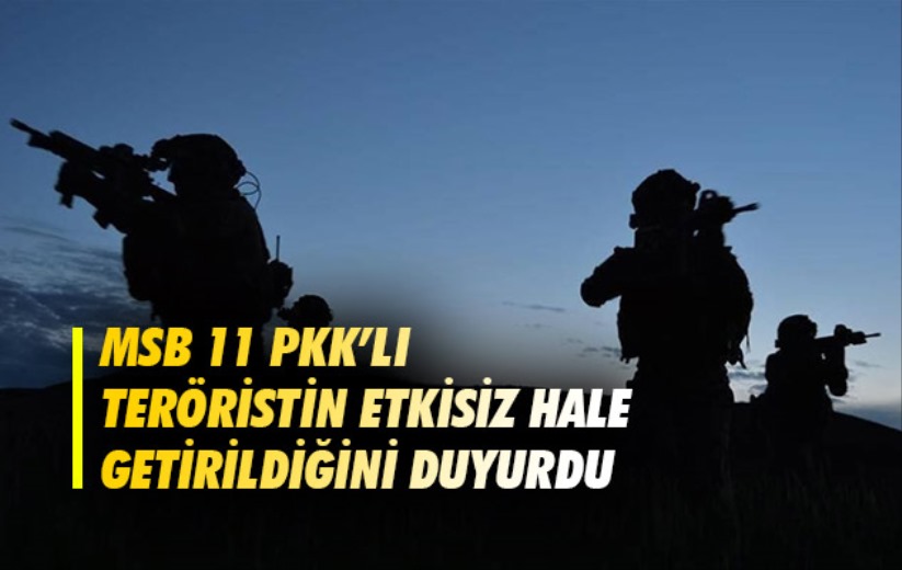 MSB 11 PKK'lı teröristin hava harekatı sonucu etkisiz hale getirildiğini duyurdu