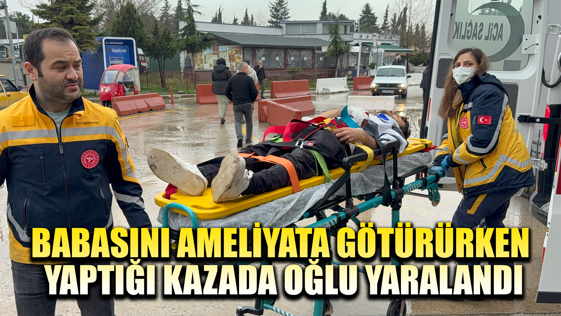 Babasını ameliyata götürürken yaptığı kazada oğlu yaralandı