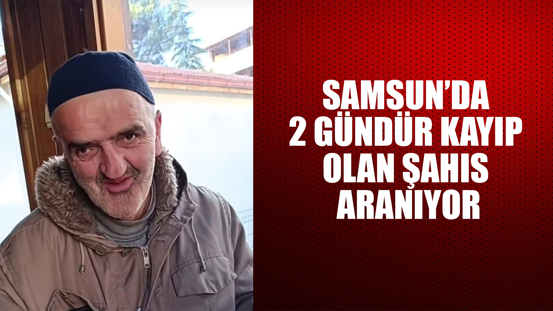 Samsun'da 2 gündür kayıp olan şahıs aranıyor