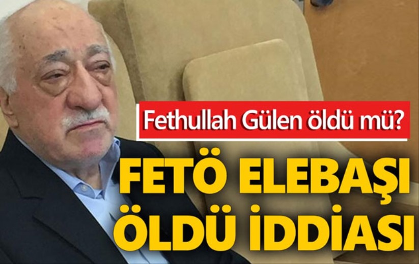 'Fethullah Gülen öldü' iddiası