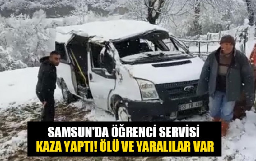 Samsun'da öğrenci servisi kaza yaptı! Ölü ve yaralılar var