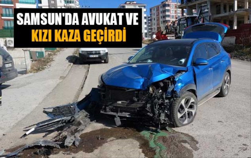 Samsun'da avukat ve kızı kaza yaptı