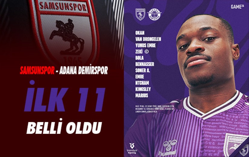 Samsunspor'da Adana Demirspor maçının ilk 11'i belli oldu