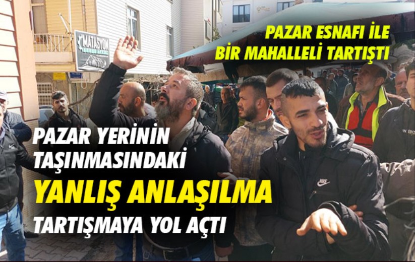 Samsun'da pazar yerinin taşınmasındaki yanlış anlaşılma tartışmaya yol açtı