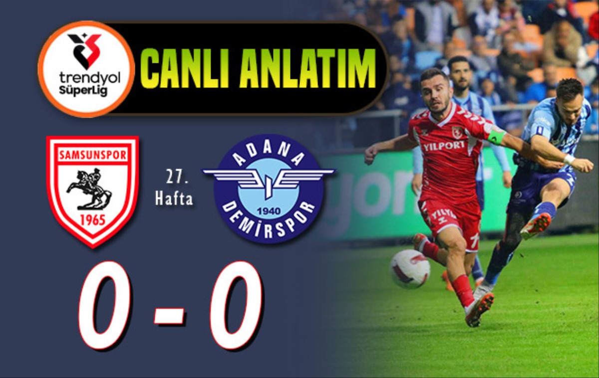Samsunspor-Adana Demirspor maçı: Canlı Anlatım