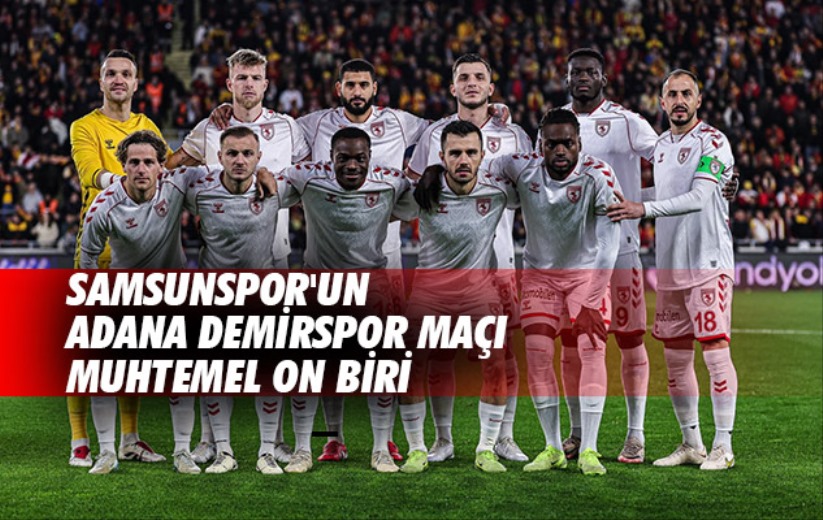 Samsunspor'un Adana Demirspor Maçı Muhtemel On Biri