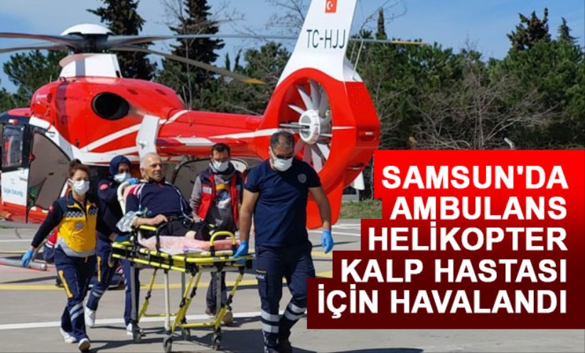 Samsun'da ambulans helikopter kalp hastası için havalandı