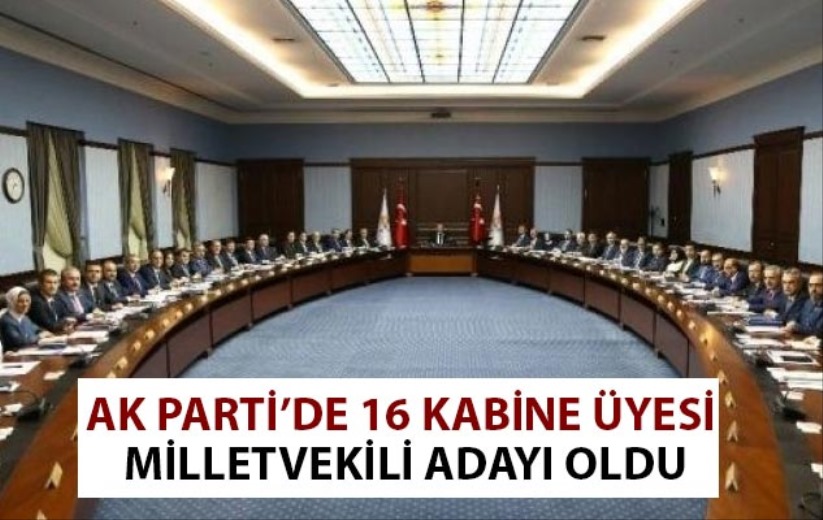 AK Parti'de 16 kabine üyesi milletvekili adayı oldu