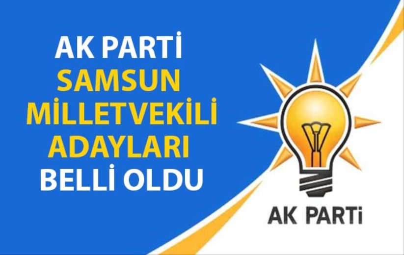 AK Parti Samsun Milletvekili adayları belli oldu