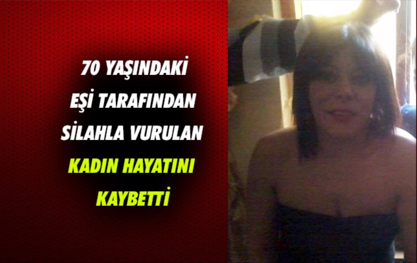Samsun'da 70 yaşındaki eşi tarafından silahla vurulan kadın hayatını kaybetti