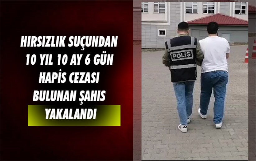Samsun'da hırsızlık suçundan 10 yıl 10 ay 6 gün hapis cezası bulunan şahıs yakalandı