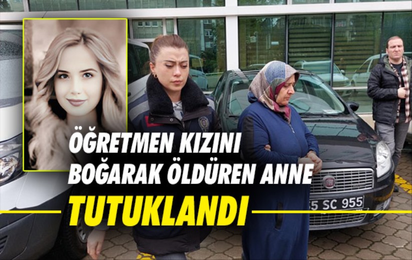 Samsun'da öğretmen kızını boğarak öldüren anne tutuklandı