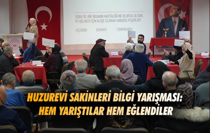 Huzurevi sakinleri bilgi yarışması: Hem yarıştılar hem eğlendiler