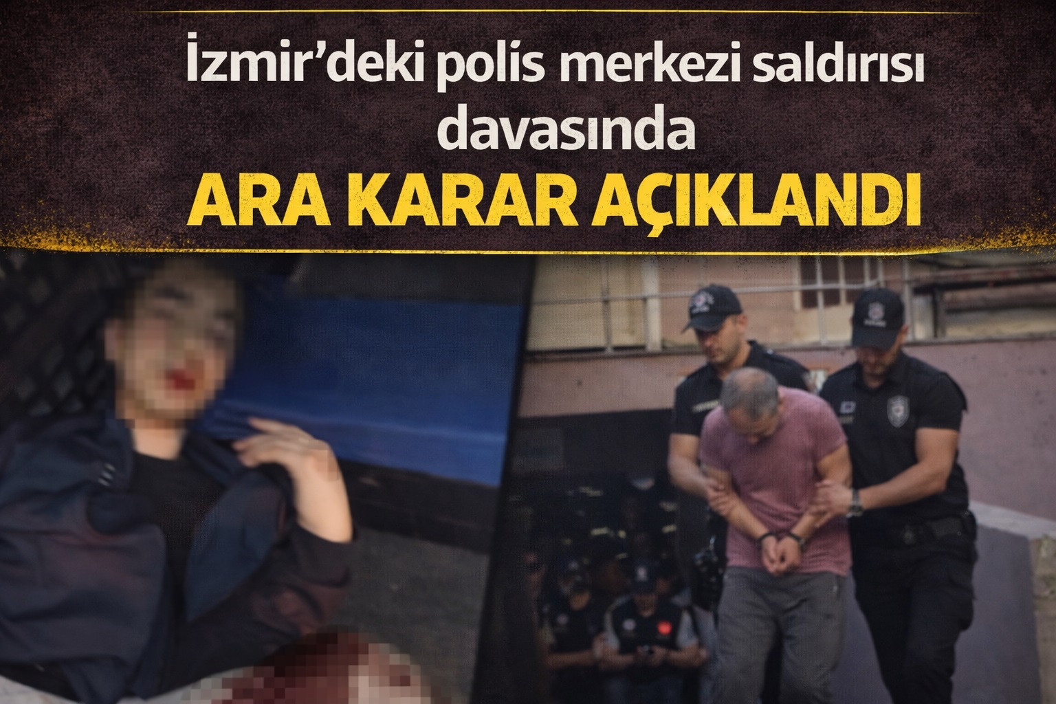 İzmir'deki polis merkezi saldırısı davasında ara karar açıklandı