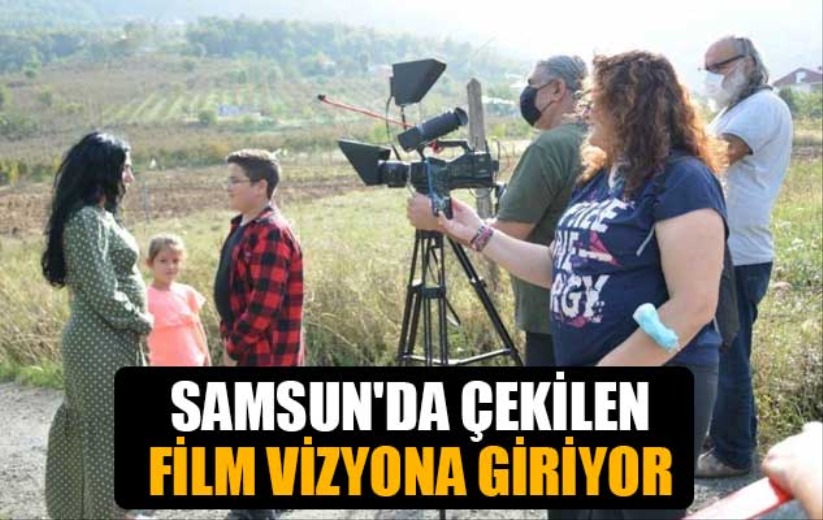 Samsun'da çekilen film vizyona giriyor