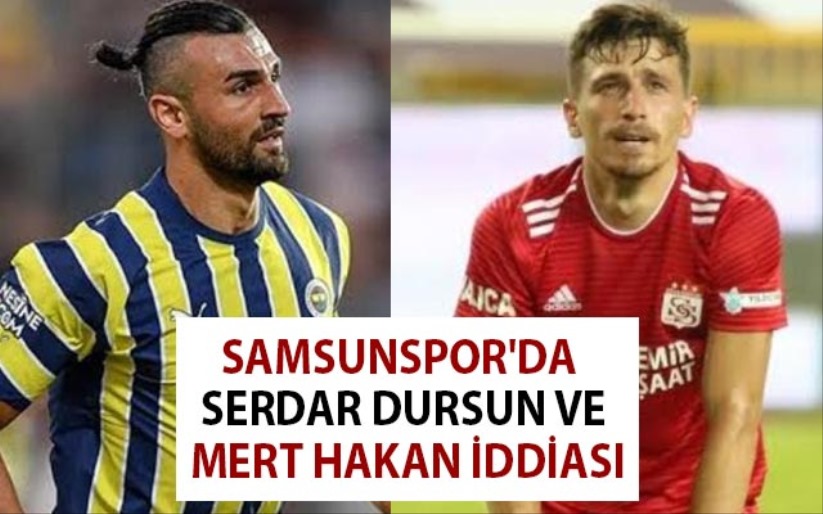 Samsunspor'da Serdar Dursun ve Mert Hakan İddiası