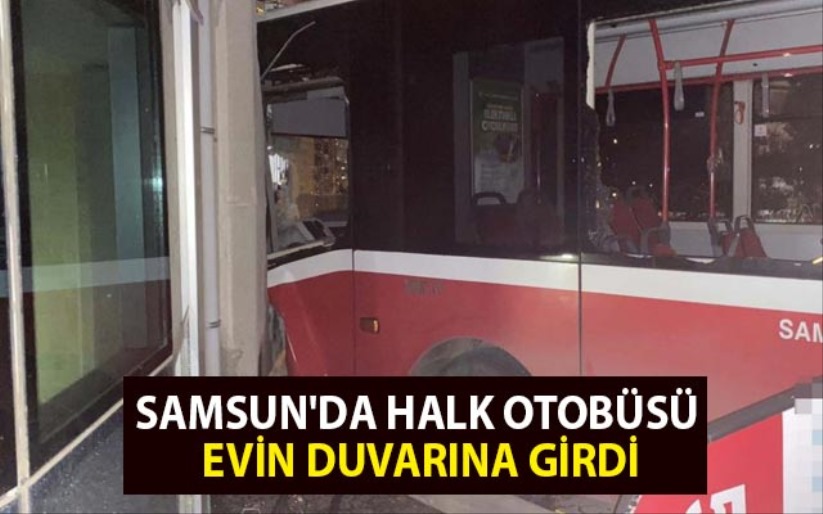 Samsun'da halk otobüsü evin duvarına girdi